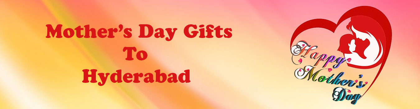 Send Mother's day Gifts to Hyderabad